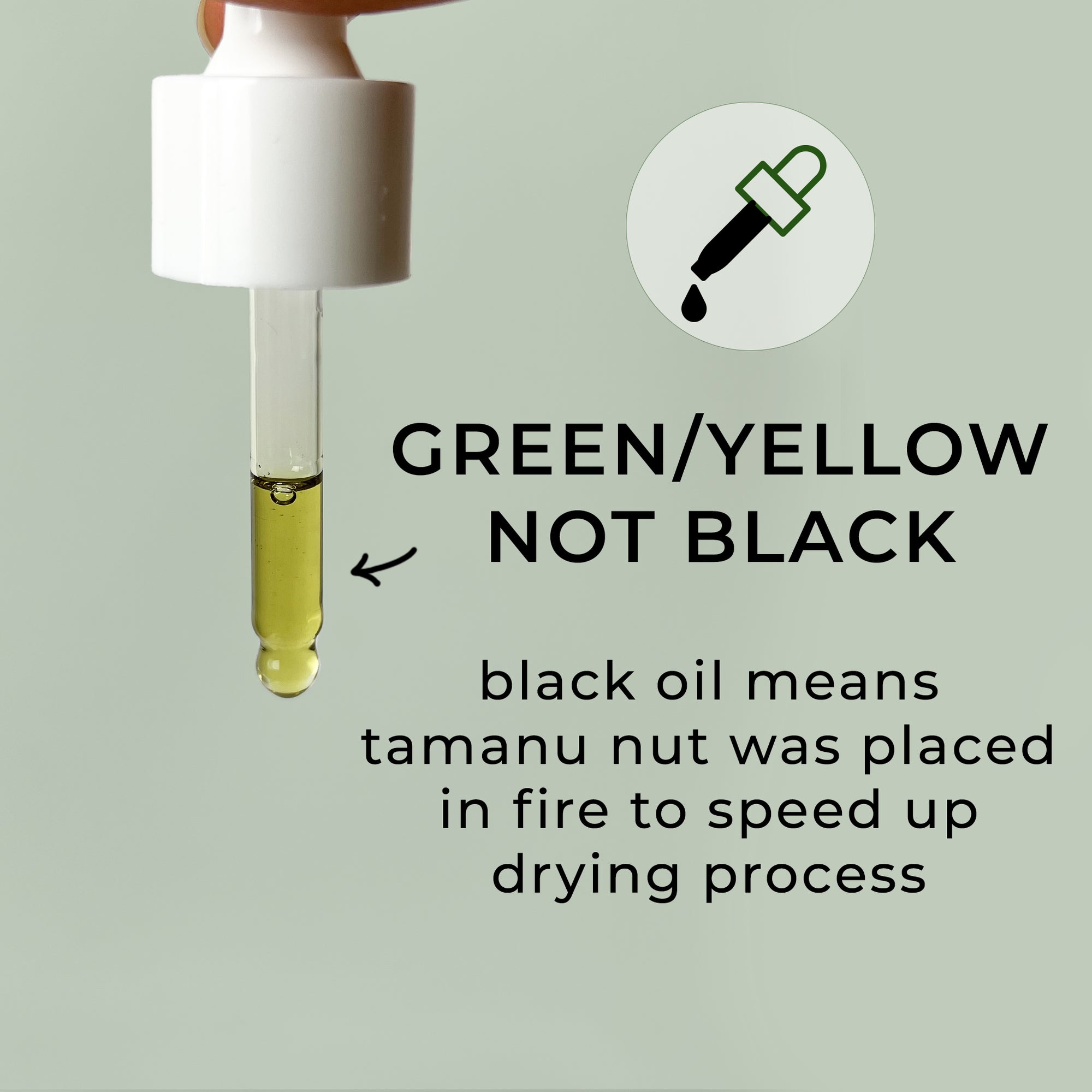 green/yellow not black black oil means tamanu nut was placed in fire to speed up drying process
