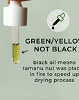 green/yellow not black black oil means tamanu nut was placed in fire to speed up drying process